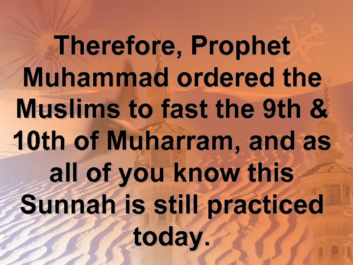 Therefore, Prophet Muhammad ordered the Muslims to fast the 9 th & 10 th