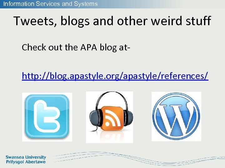 Information Services and Systems Tweets, blogs and other weird stuff Check out the APA