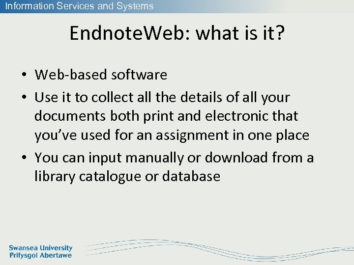 Information Services and Systems Endnote. Web: what is it? • Web-based software • Use