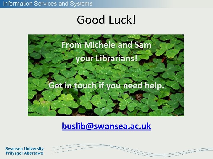 Information Services and Systems Good Luck! From Michele and Sam your Librarians! Get in