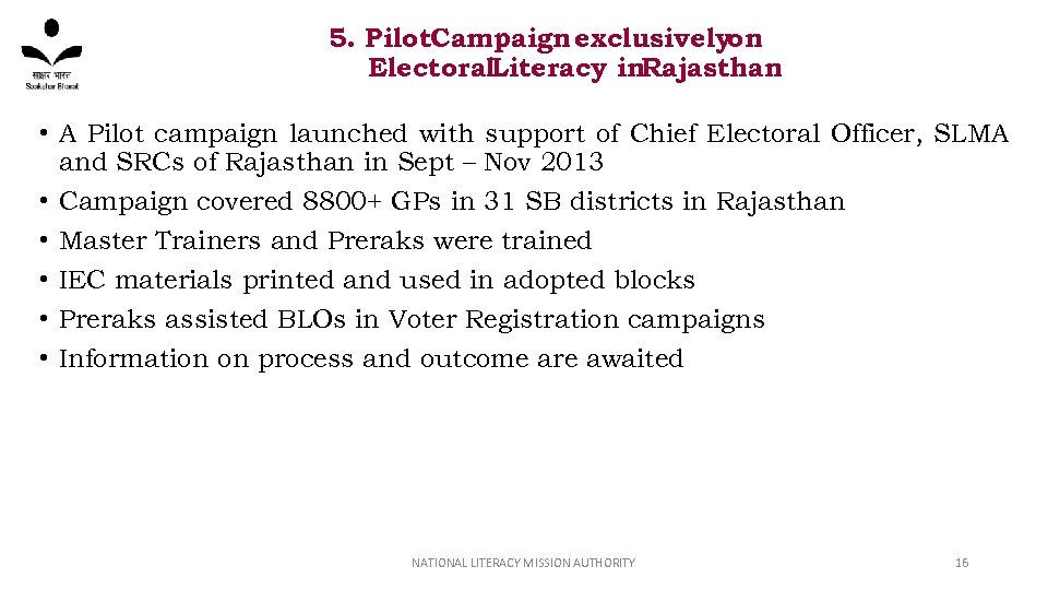 5. Pilot. Campaign exclusivelyon Electoral. Literacy in. Rajasthan • A Pilot campaign launched with