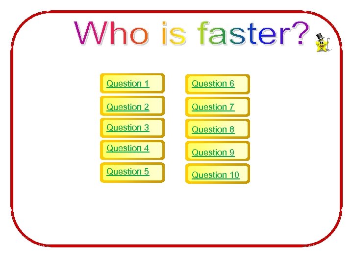 Question 1 Question 6 Question 2 Question 7 Question 3 Question 8 Question 4