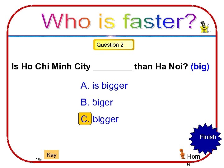 Question 2 Is Ho Chi Minh City ____ than Ha Noi? (big) A. is