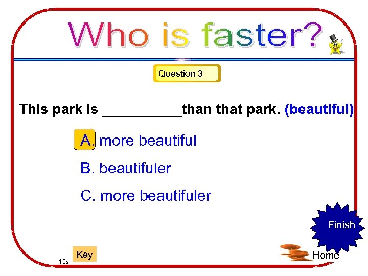 Question 3 This park is _____than that park. (beautiful) A. more beautiful B. beautifuler