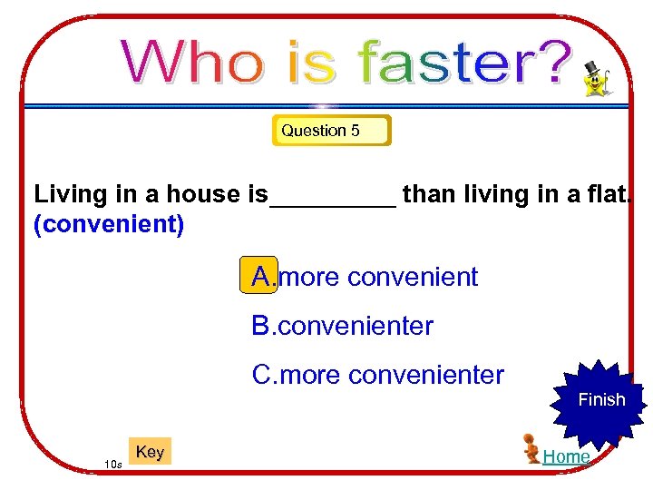 Question 5 Living in a house is_____ than living in a flat. (convenient) A.