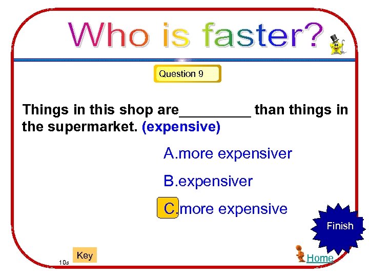 Question 9 Things in this shop are_____ than things in the supermarket. (expensive) A.