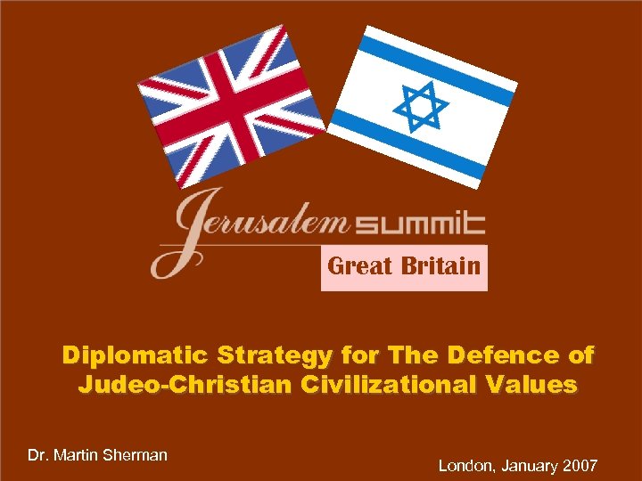 Great Britain Diplomatic Strategy for The Defence of Judeo-Christian Civilizational Values Dr. Martin Sherman