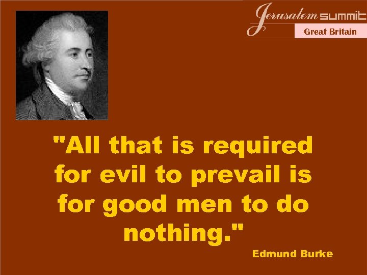 Great Britain "All that is required for evil to prevail is for good men