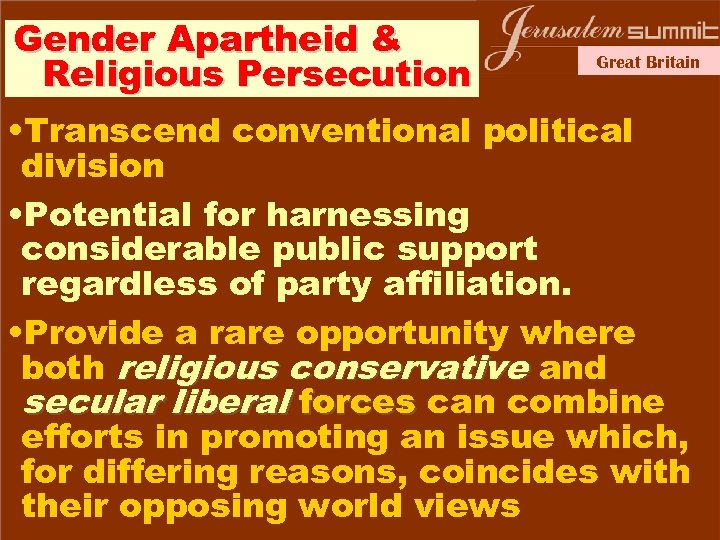 Gender Apartheid & Religious Persecution Great Britain • Transcend conventional political division • Potential