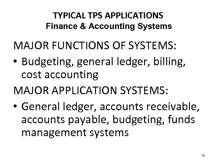 TYPICAL TPS APPLICATIONS Finance & Accounting Systems MAJOR FUNCTIONS OF SYSTEMS: • Budgeting, general