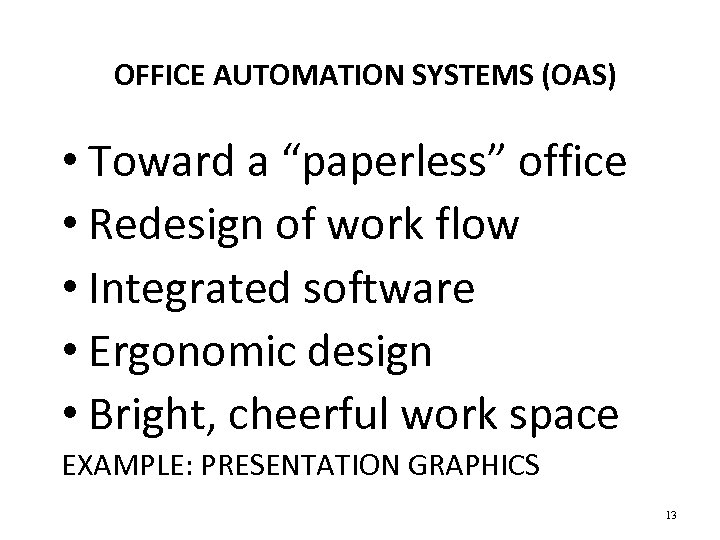 OFFICE AUTOMATION SYSTEMS (OAS) • Toward a “paperless” office • Redesign of work flow