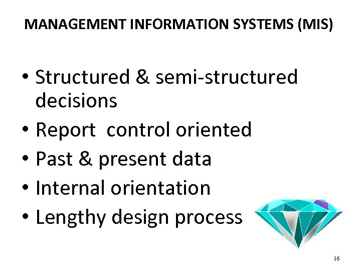 MANAGEMENT INFORMATION SYSTEMS (MIS) • Structured & semi-structured decisions • Report control oriented •