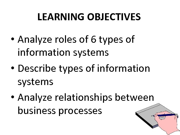 LEARNING OBJECTIVES • Analyze roles of 6 types of information systems • Describe types