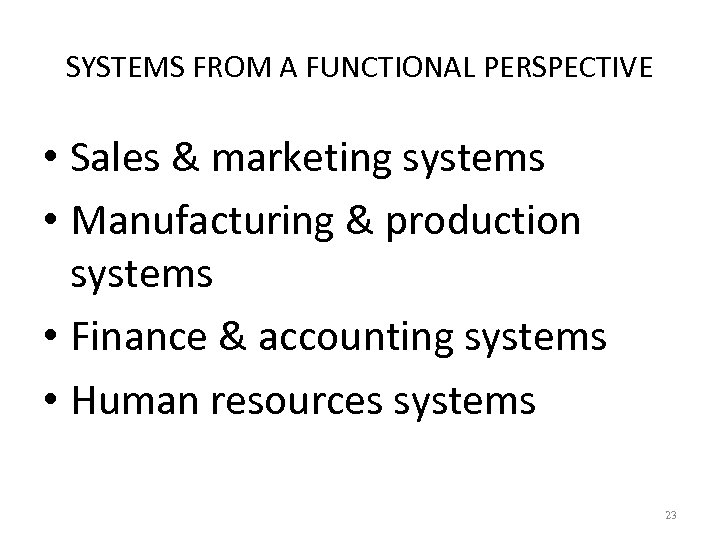 SYSTEMS FROM A FUNCTIONAL PERSPECTIVE • Sales & marketing systems • Manufacturing & production