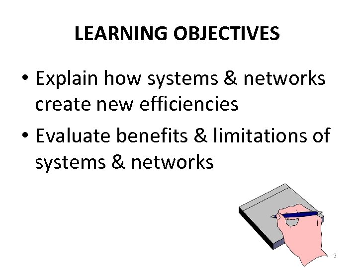 LEARNING OBJECTIVES • Explain how systems & networks create new efficiencies • Evaluate benefits