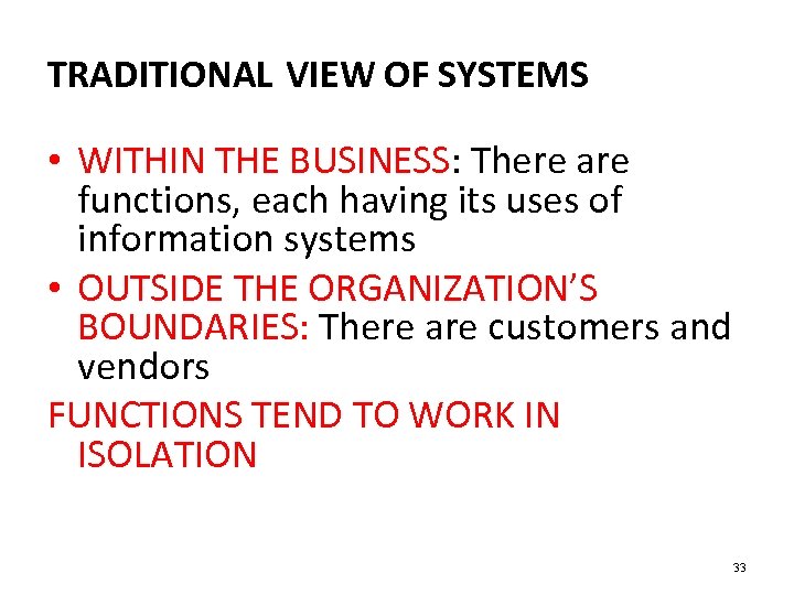 TRADITIONAL VIEW OF SYSTEMS • WITHIN THE BUSINESS: There are functions, each having its