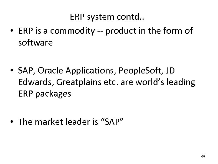 ERP system contd. . • ERP is a commodity -- product in the form