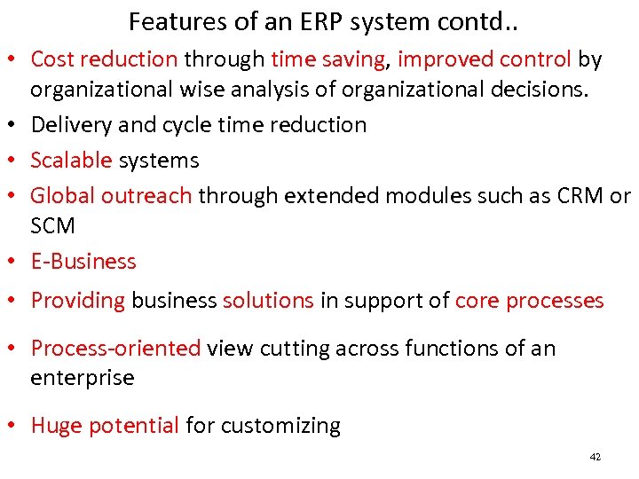 Features of an ERP system contd. . • Cost reduction through time saving, improved