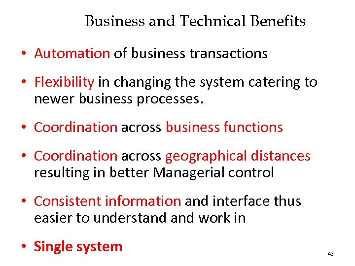 Business and Technical Benefits • Automation of business transactions • Flexibility in changing the