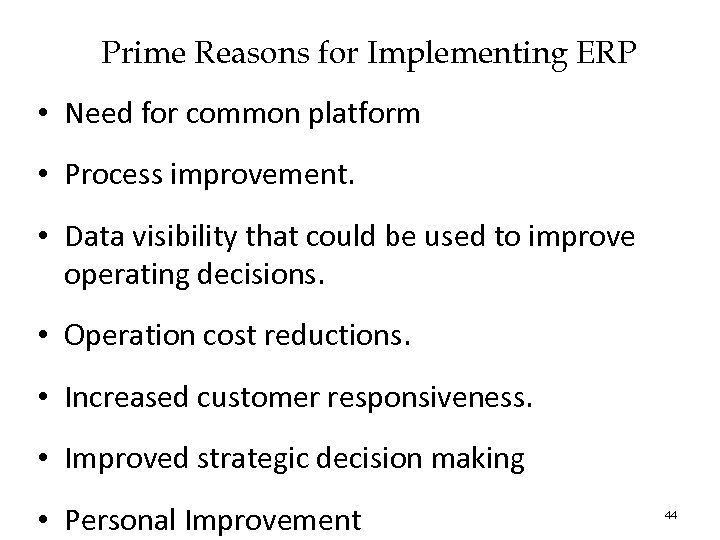 Prime Reasons for Implementing ERP • Need for common platform • Process improvement. •