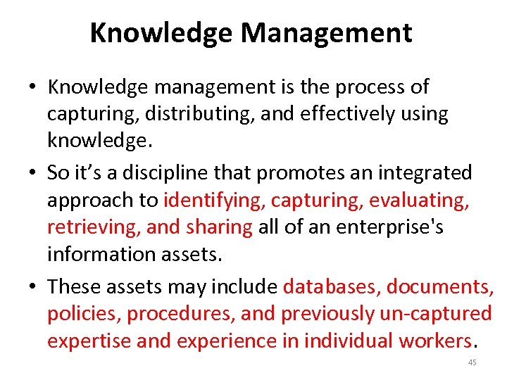 Knowledge Management • Knowledge management is the process of capturing, distributing, and effectively using