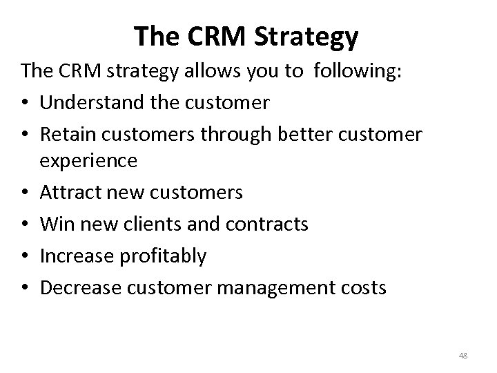 The CRM Strategy The CRM strategy allows you to following: • Understand the customer