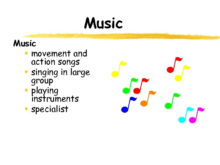 Music § movement and action songs § singing in large group § playing instruments