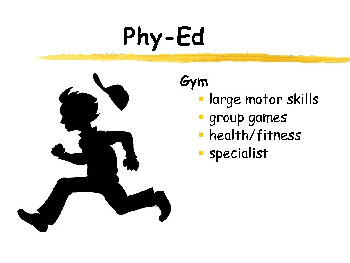 Phy-Ed Gym § large motor skills § group games § health/fitness § specialist 