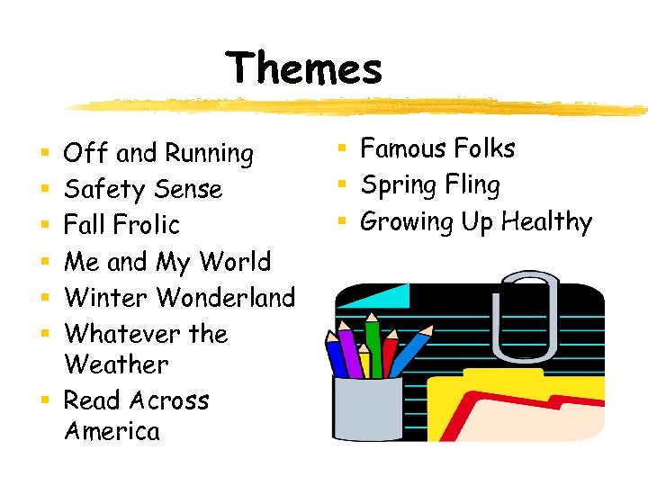 Themes Off and Running Safety Sense Fall Frolic Me and My World Winter Wonderland