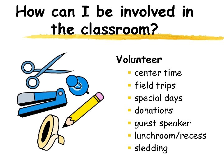 How can I be involved in the classroom? Volunteer § § § § center
