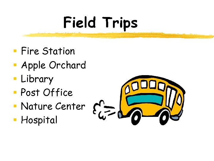 Field Trips § § § Fire Station Apple Orchard Library Post Office Nature Center