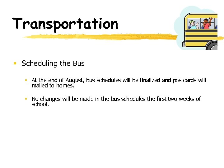 Transportation § Scheduling the Bus § At the end of August, bus schedules will