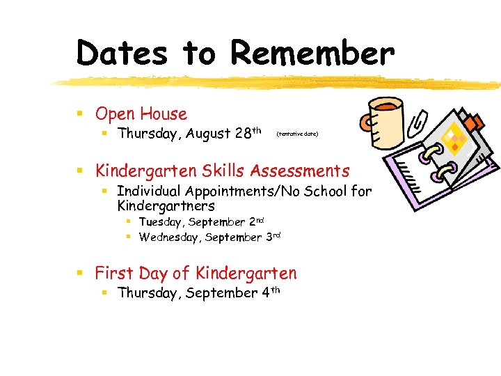Dates to Remember § Open House § Thursday, August 28 th (tentative date) §