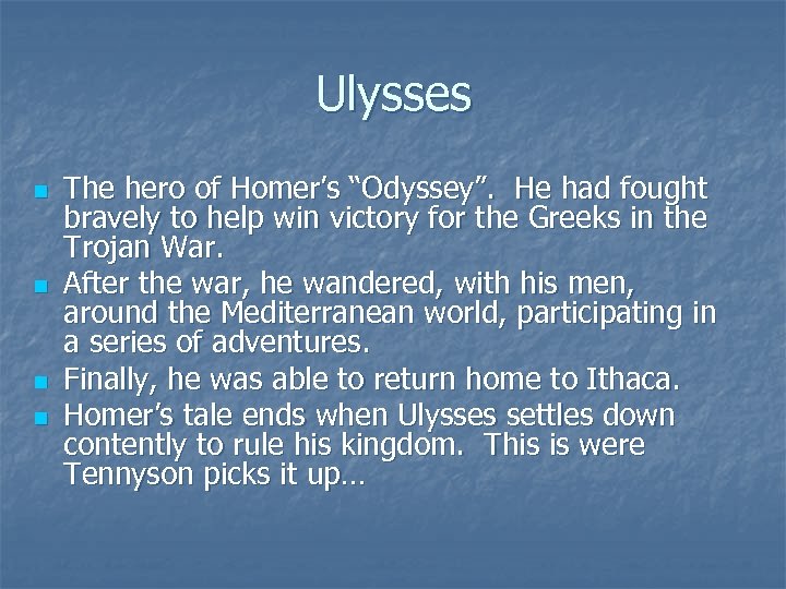 Ulysses n n The hero of Homer’s “Odyssey”. He had fought bravely to help