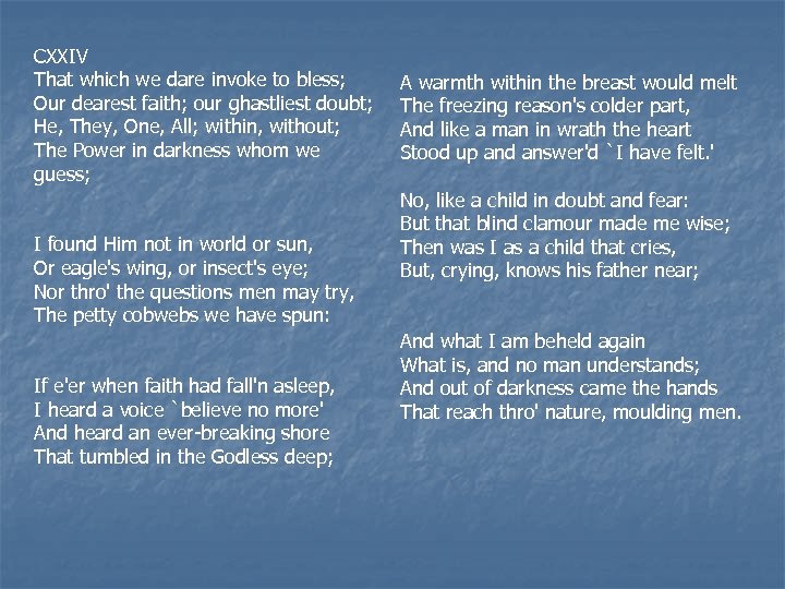 CXXIV That which we dare invoke to bless; Our dearest faith; our ghastliest doubt;