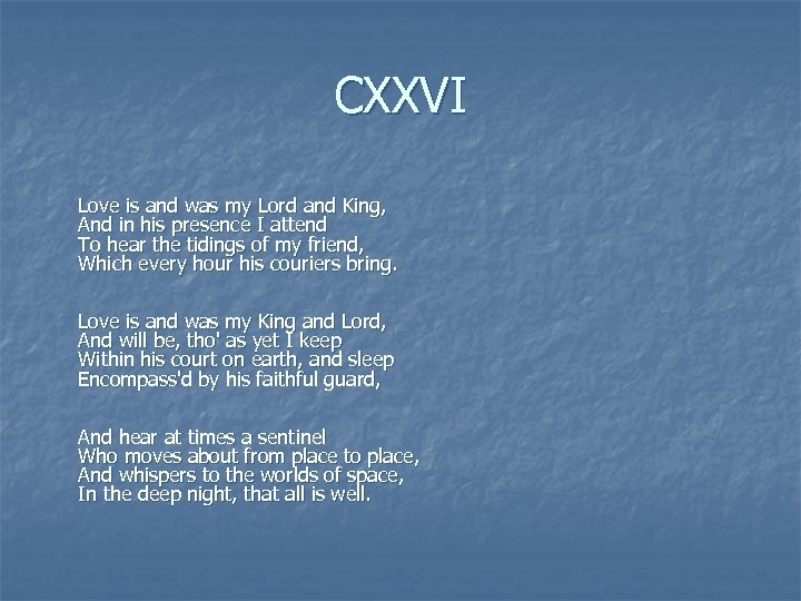 CXXVI Love is and was my Lord and King, And in his presence I