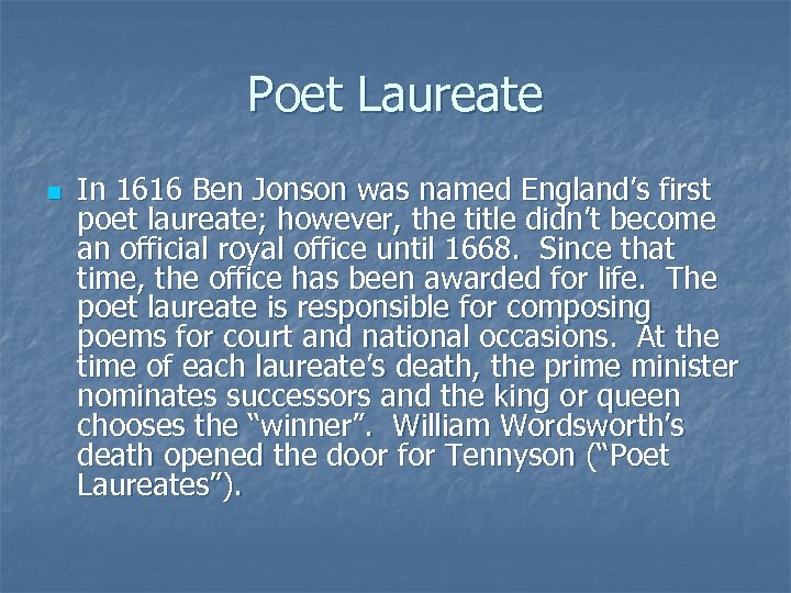 Poet Laureate n In 1616 Ben Jonson was named England’s first poet laureate; however,