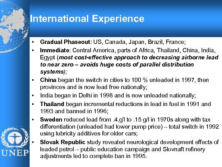 International Experience • • Gradual Phaseout: US, Canada, Japan, Brazil, France; Immediate: Central America,