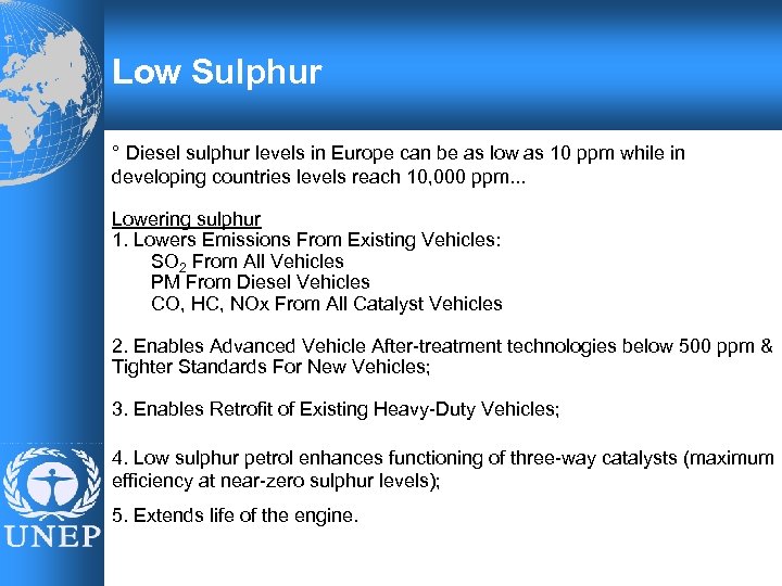 Low Sulphur ° Diesel sulphur levels in Europe can be as low as 10