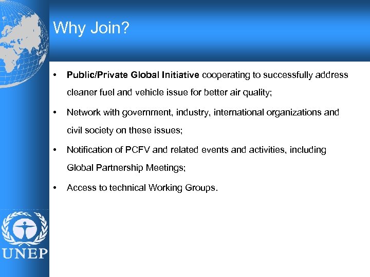 Why Join? • Public/Private Global Initiative cooperating to successfully address cleaner fuel and vehicle
