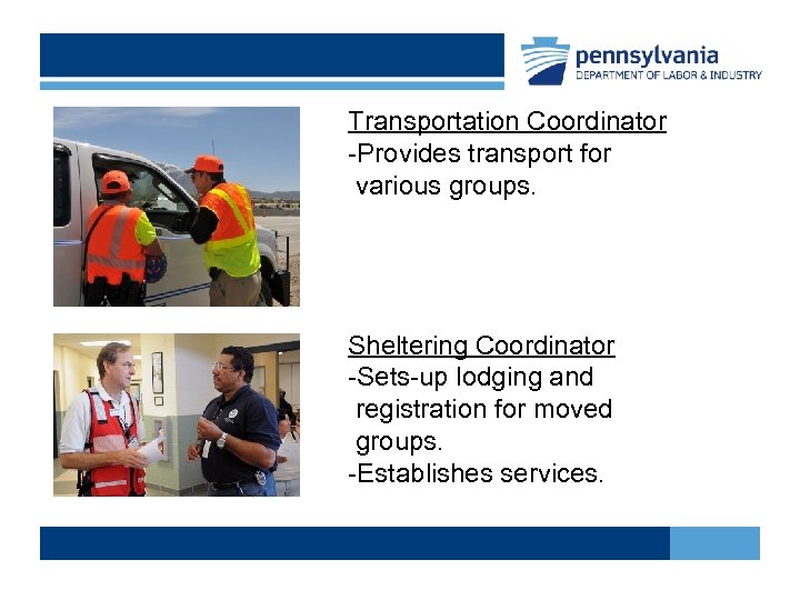 Transportation Coordinator -Provides transport for various groups. Sheltering Coordinator -Sets-up lodging and registration for