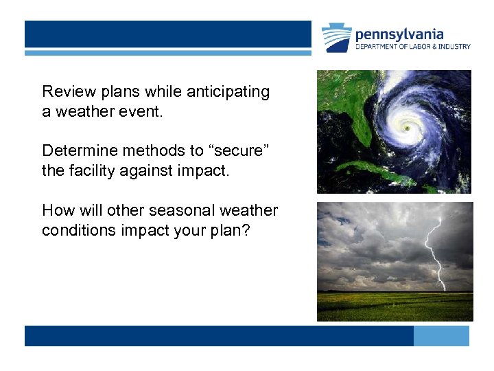 Review plans while anticipating a weather event. Determine methods to “secure” the facility against