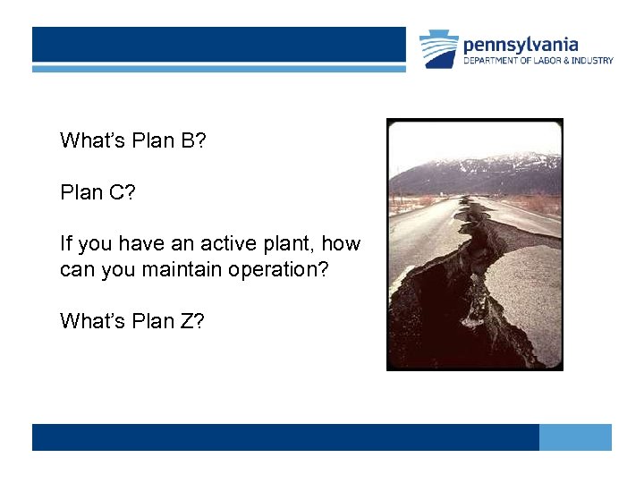 What’s Plan B? Plan C? If you have an active plant, how can you