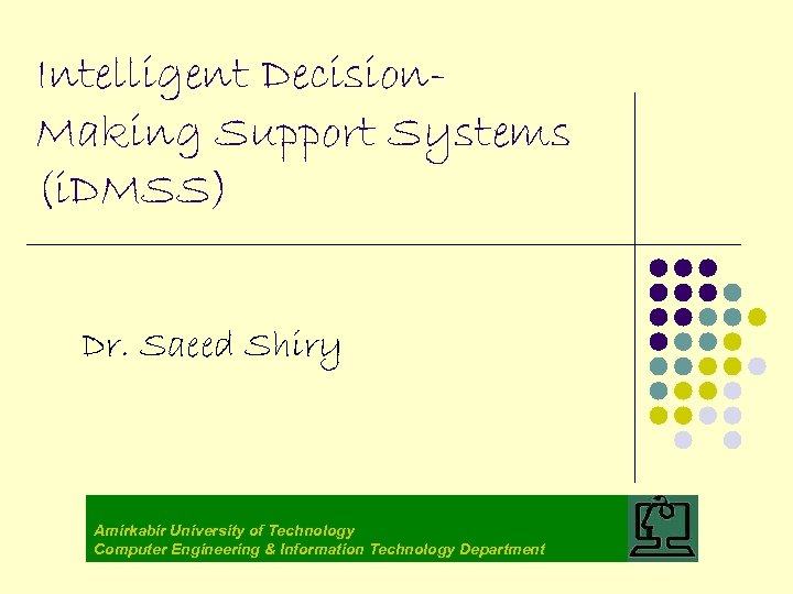 Intelligent Decision. Making Support Systems (i. DMSS) Dr. Saeed Shiry Amirkabir University of Technology