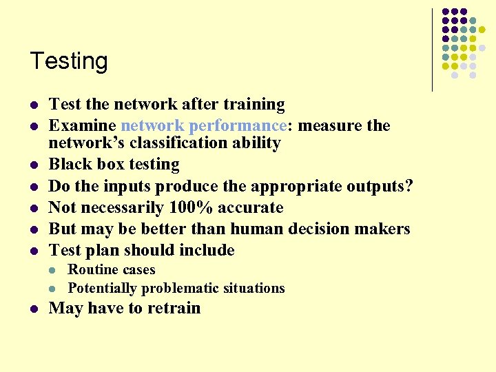 Testing l l l l Test the network after training Examine network performance: measure