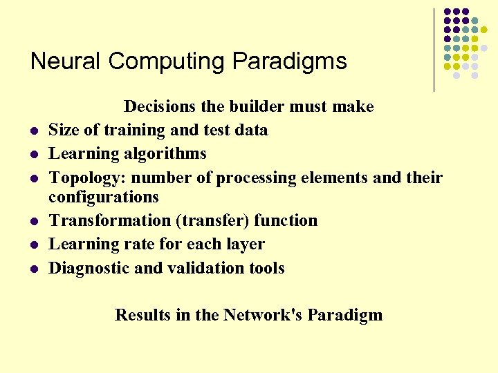 Neural Computing Paradigms l l l Decisions the builder must make Size of training