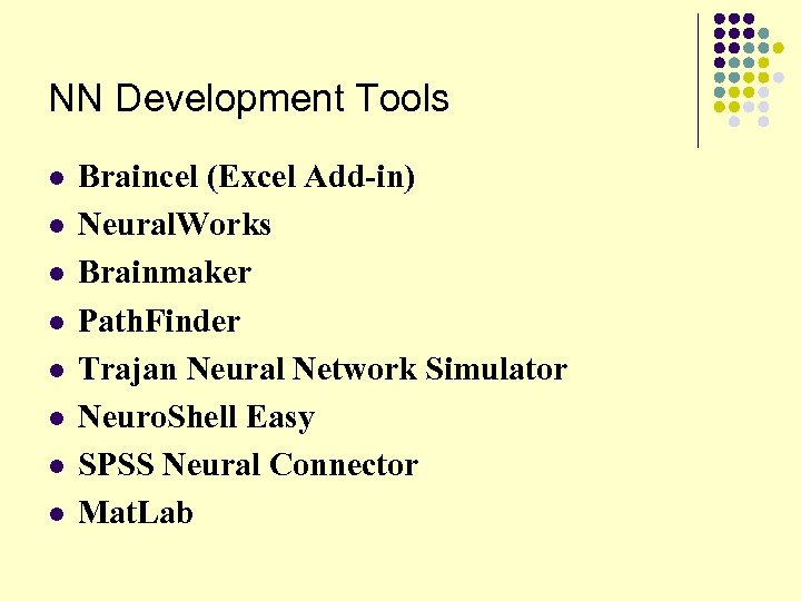 NN Development Tools l l l l Braincel (Excel Add-in) Neural. Works Brainmaker Path.