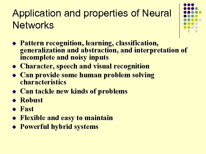 Application and properties of Neural Networks l l l l Pattern recognition, learning, classification,