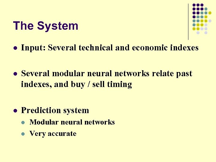 The System l Input: Several technical and economic indexes l Several modular neural networks