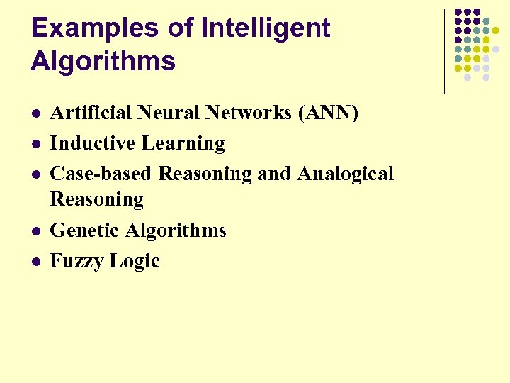 Examples of Intelligent Algorithms l l l Artificial Neural Networks (ANN) Inductive Learning Case-based